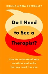 Do I Need to See a Therapist?: How to understand your emotions and make therapy work for you цена и информация | Книги по экономике | 220.lv