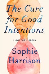 Cure for Good Intentions: A Doctor's Story цена и информация | Книги по экономике | 220.lv