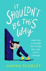 It Shouldn't Be This Way: Learning to Accept the Things You Just Can't Change цена и информация | Книги по экономике | 220.lv