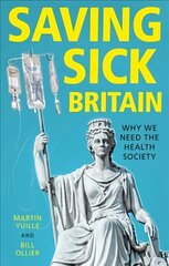 Saving Sick Britain: Why We Need the 'Health Society' cena un informācija | Ekonomikas grāmatas | 220.lv