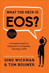 What the Heck Is EOS?: A Complete Guide for Employees in Companies Running on EOS цена и информация | Книги по экономике | 220.lv