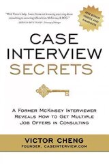 Case Interview Secrets: A Former McKinsey Interviewer Reveals How to Get Multiple Job Offers in   Consulting цена и информация | Книги по экономике | 220.lv