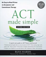 ACT Made Simple: An Easy-To-Read Primer on Acceptance and Commitment Therapy 2nd Second Edition, Revised ed. cena un informācija | Ekonomikas grāmatas | 220.lv