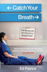 Catch Your Breath: The Secret Life of a Sleepless Anaesthetist cena un informācija | Ekonomikas grāmatas | 220.lv