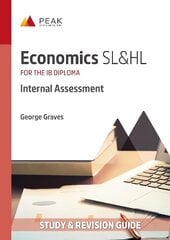 Economics SL&HL: Internal Assessment: Study & Revision Guide for the IB Diploma cena un informācija | Ekonomikas grāmatas | 220.lv