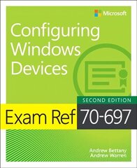Exam Ref 70-697 Configuring Windows Devices 2nd edition cena un informācija | Ekonomikas grāmatas | 220.lv