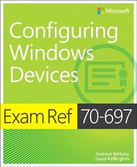 Exam Ref 70-697 Configuring Windows Devices cena un informācija | Ekonomikas grāmatas | 220.lv