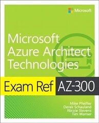 Exam Ref AZ-300 Microsoft Azure Architect Technologies цена и информация | Книги по экономике | 220.lv