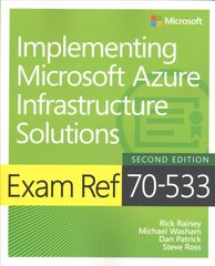 Exam Ref 70-533 Implementing Microsoft Azure Infrastructure Solutions 2nd edition цена и информация | Книги по экономике | 220.lv