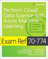 Exam Ref 70-774 Perform Cloud Data Science with Azure Machine Learning цена и информация | Книги по экономике | 220.lv