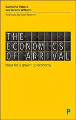 Economics of Arrival: Ideas for a Grown-Up Economy цена и информация | Книги по экономике | 220.lv
