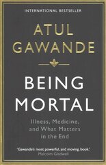 Being Mortal: Illness, Medicine and What Matters in the End Main cena un informācija | Ekonomikas grāmatas | 220.lv