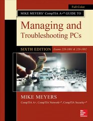 Mike Meyers' CompTIA Aplus Guide to Managing and Troubleshooting PCs, Sixth   Edition (Exams 220-1001 & 220-1002) 6th edition цена и информация | Книги по экономике | 220.lv