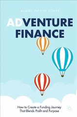 Adventure Finance: How to Create a Funding Journey That Blends Profit and Purpose 1st ed. 2021 цена и информация | Книги по экономике | 220.lv