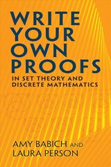 Write Your Own Proofs: in Set Theory and Discrete Mathematics cena un informācija | Ekonomikas grāmatas | 220.lv