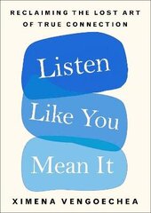 Listen Like You Mean It: Reclaiming the Lost Art of True Connection цена и информация | Книги по экономике | 220.lv