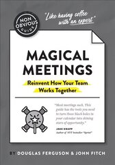 Non-Obvious Guide to Magical Meetings (Reinvent How Your Team Works Together) цена и информация | Книги по экономике | 220.lv