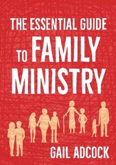 Essential Guide to Family Ministry: A practitioner's guide cena un informācija | Garīgā literatūra | 220.lv