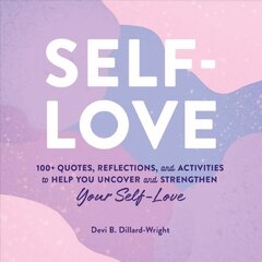 Self-Love: 100plus Quotes, Reflections, and Activities to Help You Uncover and Strengthen Your Self-Love cena un informācija | Pašpalīdzības grāmatas | 220.lv