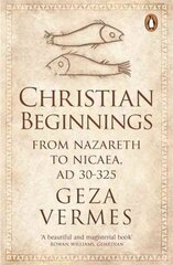 Christian Beginnings: From Nazareth to Nicaea, AD 30-325 цена и информация | Духовная литература | 220.lv