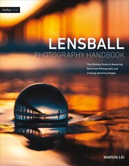 Lensball Photography Handbook: The Ultimate Guide to Mastering Refraction Photography and Creating Stunning Images cena un informācija | Grāmatas par fotografēšanu | 220.lv