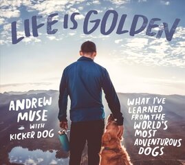 Life is Golden: What I've Learned from the World's Most Adventurous Dog cena un informācija | Grāmatas par fotografēšanu | 220.lv