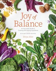 Joy of Balance - An Ayurvedic Guide to Cooking with Healing Ingredients: 80 Plant-Based Recipes cena un informācija | Pavārgrāmatas | 220.lv