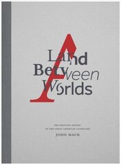 Land Between Worlds: The Shifting Poetry of the Great American Landscape цена и информация | Книги по фотографии | 220.lv