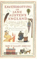 Eavesdropping on Jane Austen's England: How our ancestors lived two centuries ago цена и информация | Исторические книги | 220.lv