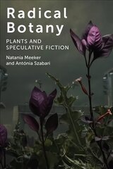 Radical Botany: Plants and Speculative Fiction cena un informācija | Vēstures grāmatas | 220.lv