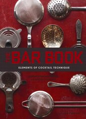 Bar Book: Elements of Cocktail Technique: (Cocktail Book with Cocktail Recipes, Mixology Book for Bartending) цена и информация | Книги рецептов | 220.lv