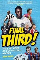 Final Third!: The Last Word on Our Football Heroes cena un informācija | Grāmatas par veselīgu dzīvesveidu un uzturu | 220.lv