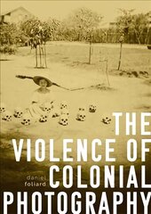 Violence of Colonial Photography cena un informācija | Grāmatas par fotografēšanu | 220.lv