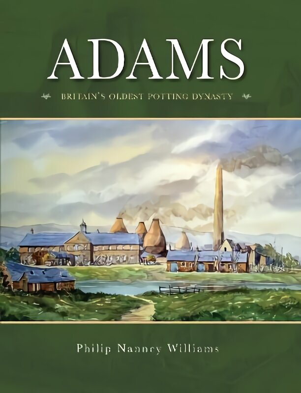 Adams: Britain's Oldest potting Dynasty cena un informācija | Vēstures grāmatas | 220.lv
