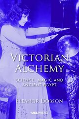 Victorian Alchemy: Science, Magic and Ancient Egypt cena un informācija | Vēstures grāmatas | 220.lv