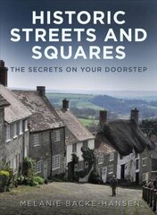 Historic Streets and Squares: The Secrets On Your Doorstep cena un informācija | Vēstures grāmatas | 220.lv