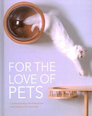 For the Love of Pets: Contemporary architecture and design for animals cena un informācija | Grāmatas par arhitektūru | 220.lv