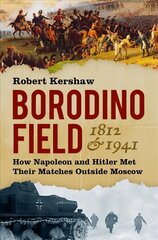Borodino Field 1812 and 1941: How Napoleon and Hitler Met Their Matches Outside Moscow cena un informācija | Vēstures grāmatas | 220.lv