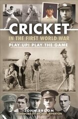 Cricket in the First World War: Play up! Play the Game cena un informācija | Grāmatas par veselīgu dzīvesveidu un uzturu | 220.lv