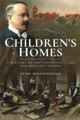 Children's Homes: A History of Institutional Care for Britain s Young cena un informācija | Vēstures grāmatas | 220.lv