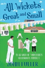 All Wickets Great and Small: In Search of Yorkshire's Grassroots Cricket cena un informācija | Grāmatas par veselīgu dzīvesveidu un uzturu | 220.lv