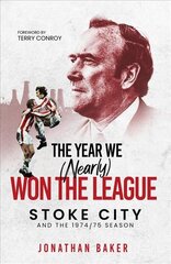 Year We (Nearly) Won the League: Stoke City and the 1974/75 Season cena un informācija | Grāmatas par veselīgu dzīvesveidu un uzturu | 220.lv