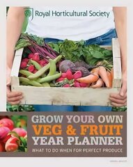 RHS Grow Your Own: Veg & Fruit Year Planner: What to do when for perfect produce цена и информация | Книги по садоводству | 220.lv