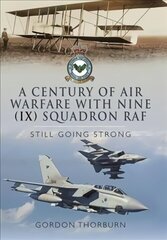 Century of Air Warfare With Nine (IX) Squadron, RAF: Still Going Strong cena un informācija | Vēstures grāmatas | 220.lv