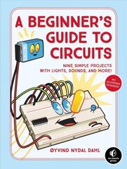 Beginner's Guide To Circuits: Nine Simple Projects with Lights, Sounds, and More! cena un informācija | Izglītojošas grāmatas | 220.lv