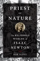 Priest of Nature: The Religious Worlds of Isaac Newton cena un informācija | Vēstures grāmatas | 220.lv