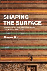 Shaping the Surface: Materiality and the History of British Architecture 1840-2000 cena un informācija | Grāmatas par arhitektūru | 220.lv