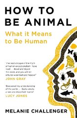 How to Be Animal: What it Means to Be Human Main цена и информация | Книги по экономике | 220.lv