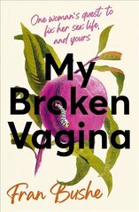 My Broken Vagina: One Woman's Quest to Fix Her Sex Life, and Yours cena un informācija | Ekonomikas grāmatas | 220.lv