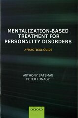 Mentalization-Based Treatment for Personality Disorders: A Practical Guide 2nd Revised edition cena un informācija | Ekonomikas grāmatas | 220.lv